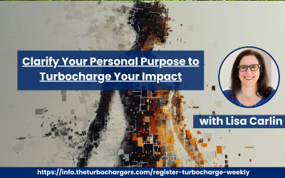 Clarify Your Personal Purpose to Turbocharge Your Impact